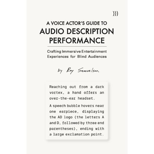 Below three end parentheses, text reads A Voice Actors Guide to Audio Description Performance: Crafting Immersive Entertainment Experiences for Blind Audiences. Handwritten text reads “by Roy Samuelson.” Within a box, typewritten text reads “Reaching out from a dark vortex, a hand offers an over-the-ear headset. A speech bubble hovers near one earpiece, displaying the AD logo (the letters A and D followed by three end parentheses), ending with a large exclamation point.